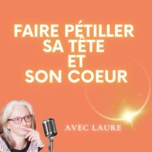 pochette du podcast faire pétiller sa tête et son coeur par Laure Tarin